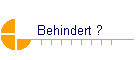 Behindert ?