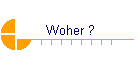 Woher ?